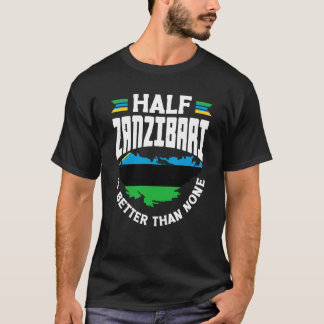 Zanzibar Zanzibari Flag Half Zanzibari Is Better T T-Shirt