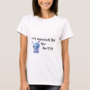 zazzle3, I'm gonna be an         ANT!!! T-Shirt