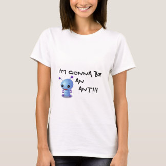 zazzle3, I'm gonna be an         ANT!!! T-Shirt