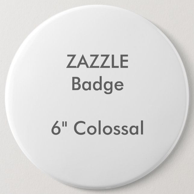ZAZZLE Custom Printed 6" Colossal Round Badge 6 Inch Round Button (Front)