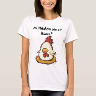ze chicken ate ze llama? T-Shirt