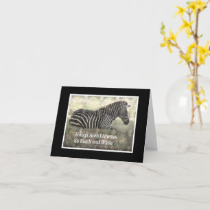 ZEBRA / "THINGS AREN'T ALWAYS SO BLACK & WHITE" CARD