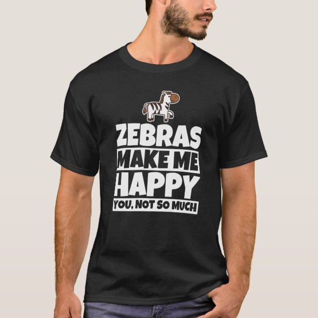 Zebras makes me happy - Funny zebra lover design P T-Shirt (Front)