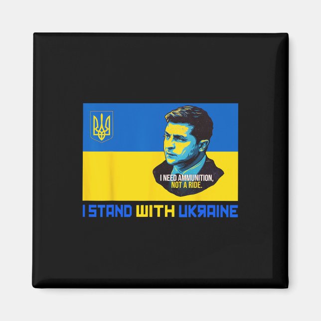 Zelensky I Need Ammunition Support Ukraine I Stand Magnet (Front)