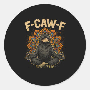 Zen F-Caw-F Crow Yoga Raven F-Caw-F Zen Funny Medi Classic Round Sticker
