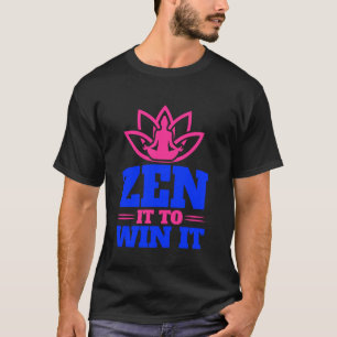 Zen It to Win It Meditation T-Shirt