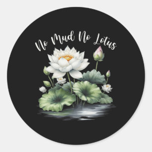 Zen Meditation Yoga Lover No Mud, No Lotus Mindful Classic Round Sticker