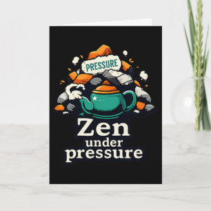 Zen Under Pressure Teapot Chill Vibes Mental Healt Card