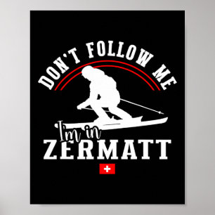 Zermatt Don't Follow Me Alpine Skiing Swiss Alps S Poster