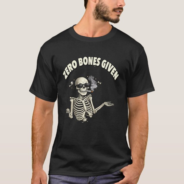 Zero Bones Given, Funny Skeleton. T-Shirt (Front)