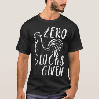Zero Clucks Given  Chicken Amp Farmer T-Shirt