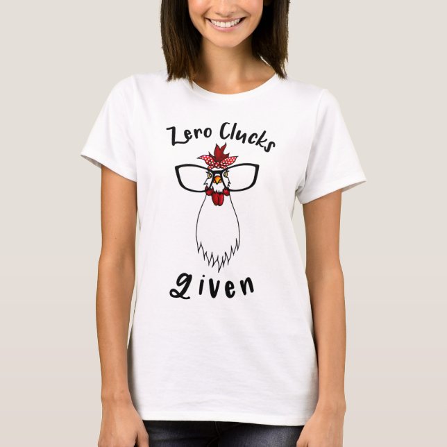Zero Clucks Given Funny Chicken Farm Farmer Rooste T-Shirt (Front)
