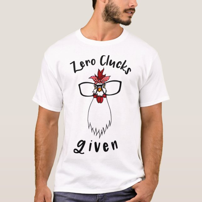 Zero Clucks Given Funny Chicken Farm Farmer Rooste T-Shirt (Front)