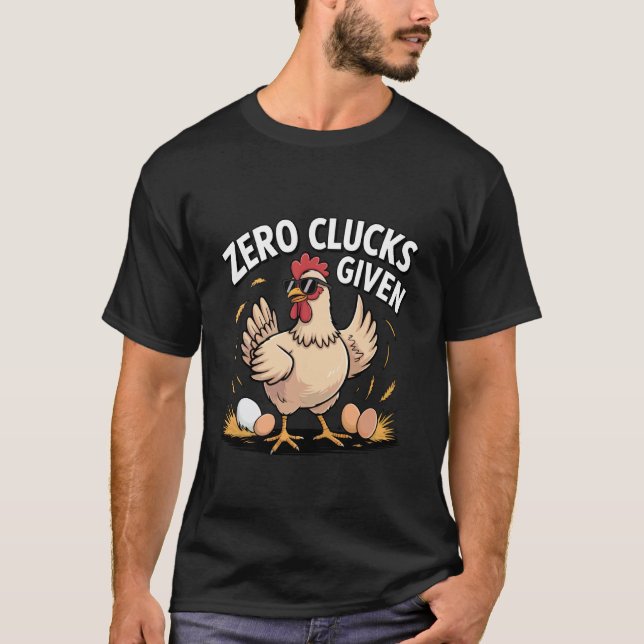 Zero Clucks Given Funny Farm Poultry Farmer Chicke T-Shirt (Front)