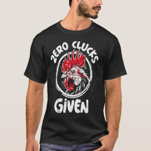 Zero Clucks Given Men Women Farm Farmer T-Shirt