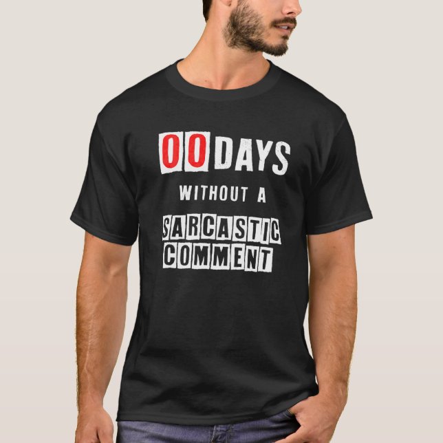Zero Days Without A Sarcastic Comment  Funny Humou T-Shirt (Front)