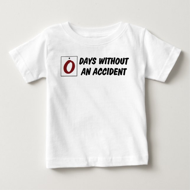 Zero Days Without An Accident Funny Baby T-Shirt (Front)