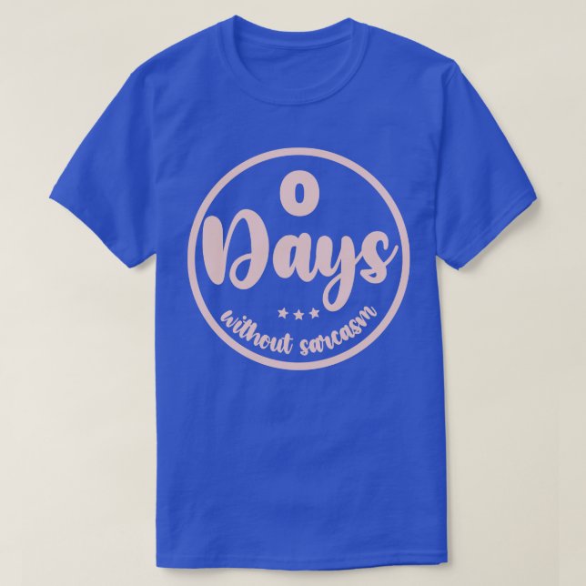 Zero Days Without Sarcasm 2 T-Shirt (Design Front)