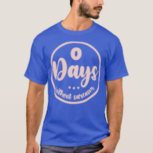 Zero Days Without Sarcasm 2 T-Shirt