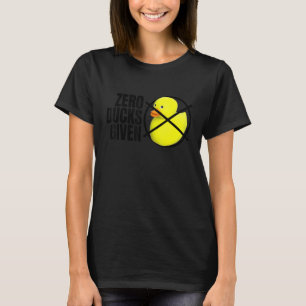 Zero Ducks Given Bath Toy  Duckie Rubber Duck T-Shirt