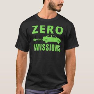 Zero Emissions 100 Of The Time EV Car Electric Car T-Shirt