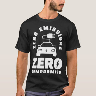 Zero Emissions Zero Compromise Battery Electric Ve T-Shirt