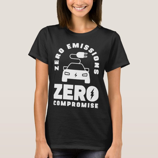 Zero Emissions Zero Compromise Battery Electric Ve T-Shirt (Front)