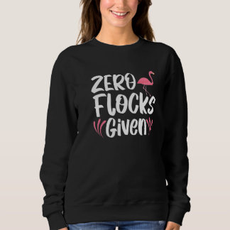 Zero Flucks Given Pink Flamingo Whisperer Bird Sweatshirt