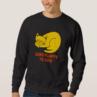 Zero Fluffs to Give Cat Cat Mom Kitten Cat Dad Sweatshirt