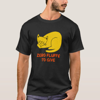 Zero Fluffs to Give Cat Cat Mom Kitten Cat Dad T-Shirt