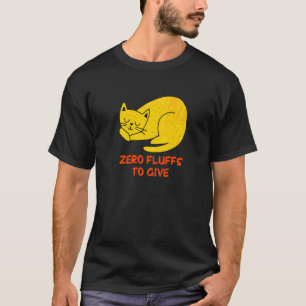 Zero Fluffs to Give Cat Cat Mom Kitten Cat Dad T-Shirt
