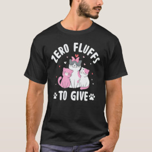 Zero Fluffs to Give Cat T-Shirt