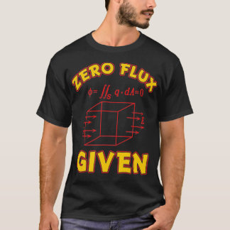 Zero Flux Given Funny Pun for Science Math Enginee T-Shirt