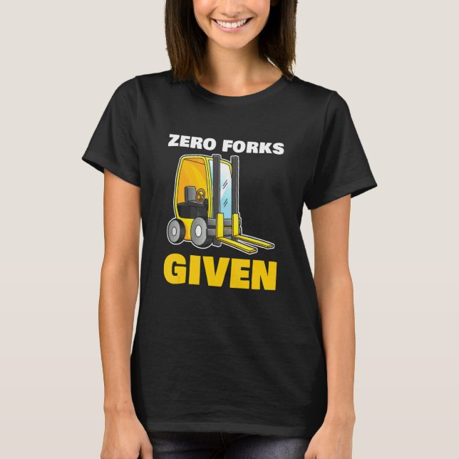 Zero Forks Given for all Construction worker T-Shirt (Front)