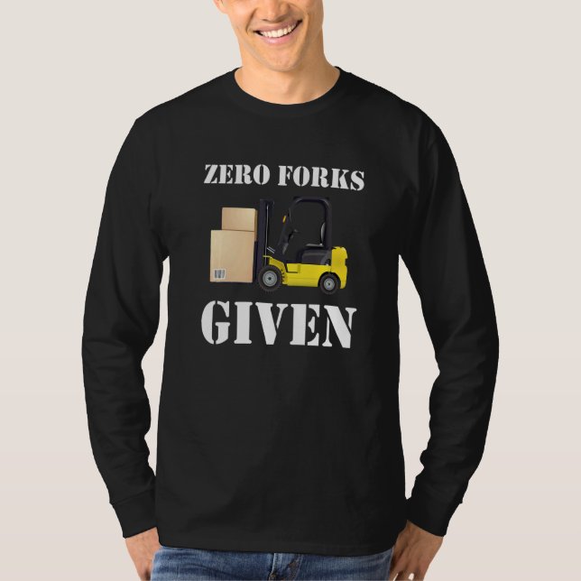 Zero Forks Given Forklift Truck   T-Shirt (Front)
