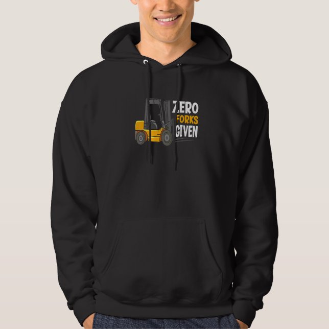 Zero Forks Given Warehouse Forklift Operator Hoodie (Front)