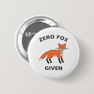 Zero Fox Given Funny Sarcasm Wild Animals Pun 2 Inch Round Button