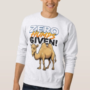 Zero Humps Given Sarcastic Camel Sweatshirt