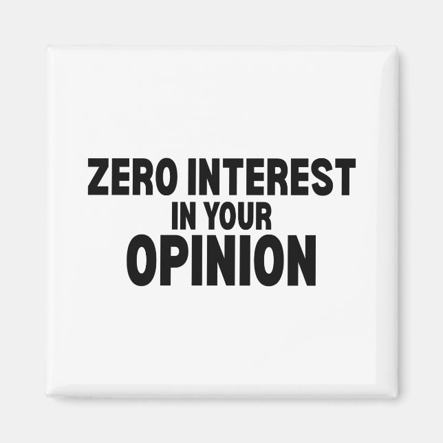 Zero Interest In Your Opinion Minimalist Magnet (Front)