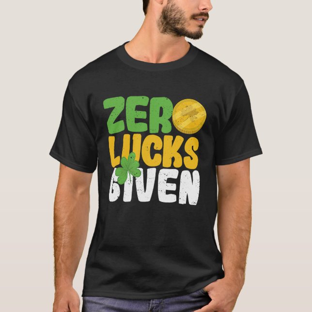 Zero Lucks Given Funny Saint Patrick's Day Shamroc T-Shirt (Front)