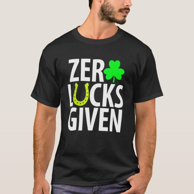 Zero Lucks Given  Funny Shamrock St Patricks Day T-Shirt (Front)