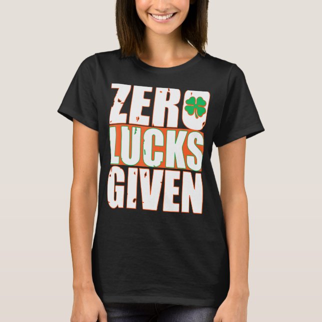 Zero Lucks Given Funny St Patrick's Day T-Shirt (Front)