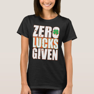 Zero Lucks Given Funny St Patrick's Day T-Shirt