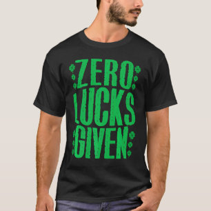 Zero Lucks Given Irish Shamrock Lucky St Patricks T-Shirt