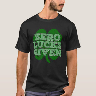 Zero Lucks Given Irish Shamrock St Patricks Day T-Shirt
