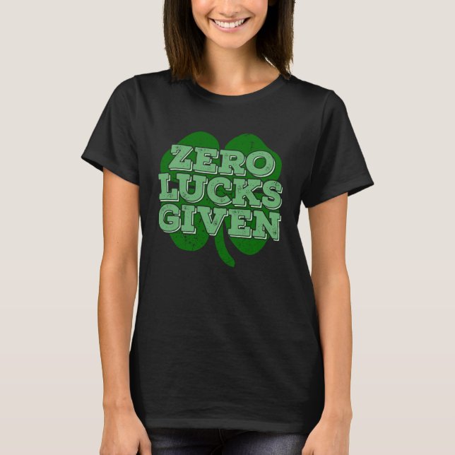 Zero Lucks Given Irish Shamrock  St Patricks Day T-Shirt (Front)