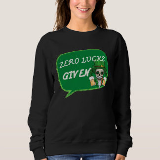 Zero Lucks Given St Patrick s Day St Paddys Day Sweatshirt