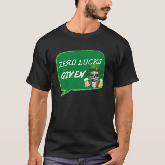 Zero Lucks Given  St Patrick s Day St Paddys Day   T-Shirt