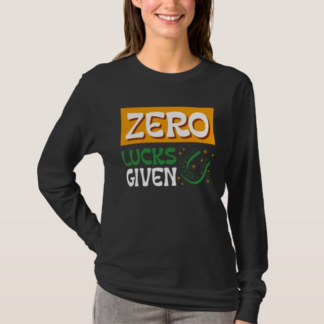 Zero Lucks Given St Patrick s Day St Paddys Day T-Shirt (Front)