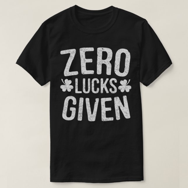 Zero Lucks Given St Patricks Day Drinking Gift  T-Shirt (Design Front)